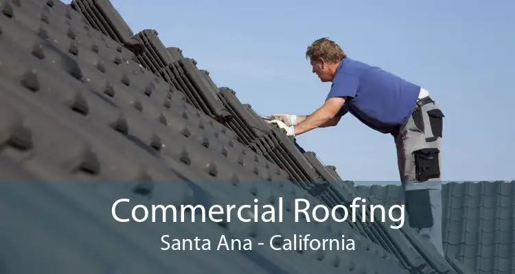 Commercial Roofing Santa Ana - California