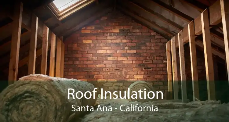 Roof Insulation Santa Ana - California