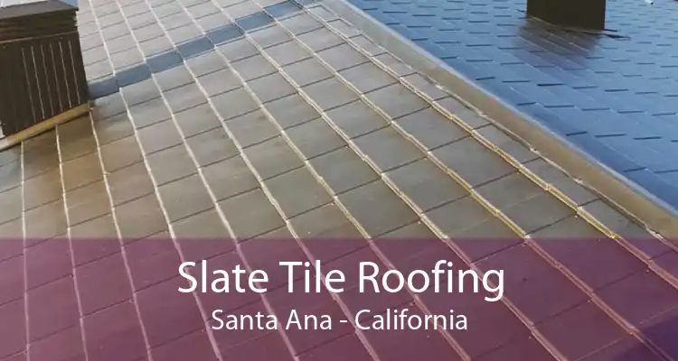 Slate Tile Roofing Santa Ana - California