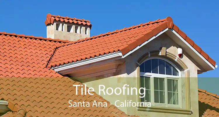 Tile Roofing Santa Ana - California