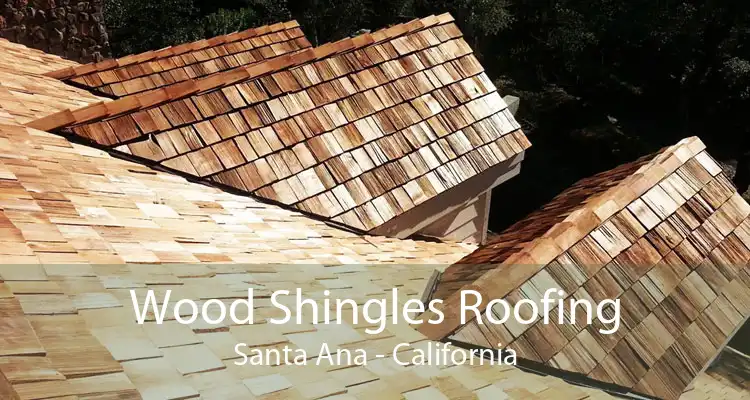 Wood Shingles Roofing Santa Ana - California